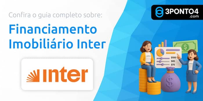 Financiamento Imobiliário Inter: Seu Guia Completo